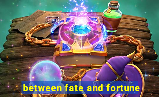 between fate and fortune